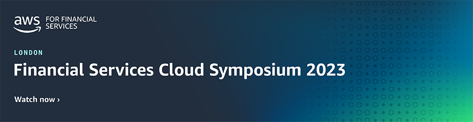 Amazon Web Services - Financial Services Cloud Symposium 2023 - Watch now >
